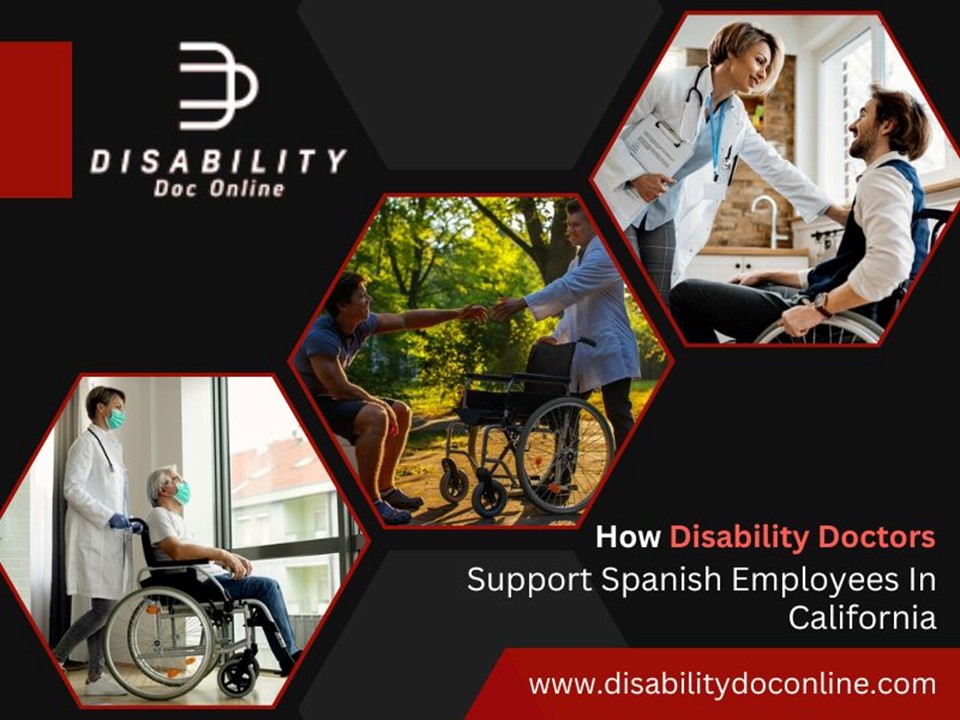 How Disability Doctors Support Spanish Employees In California