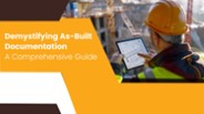 Demystifying As-Built Documentation: A Comprehensive Guide