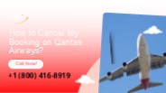 How to Cancel Your Flight on Qantas Airways?