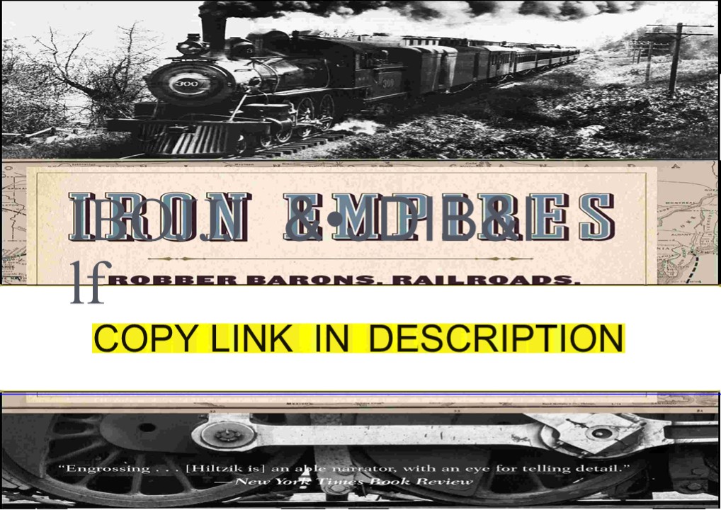READ Iron Empires: Robber Barons, Railroads, and the Making of Modern America (PDF)