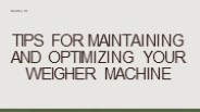 Tips for Maintaining and Optimizing Your Weigher Machine