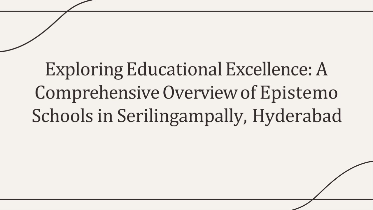 Top Schools in Serilingampally Hyderabad | Epistemo Vikas Leadership Excellence