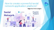How to Create a Powerful Social Network Application Platform?