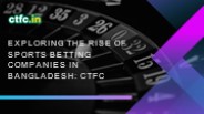 CTFC: Trusted Sports Betting Company in Bangladesh