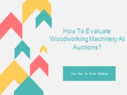 How To Evaluate Woodworking Machinery At Auctions?