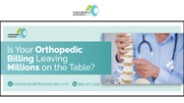 Is Your Orthopedic Billing Leaving Millions on the Table?