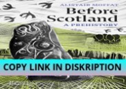 PDF DOWNLOAD Before Scotland: A Prehistory