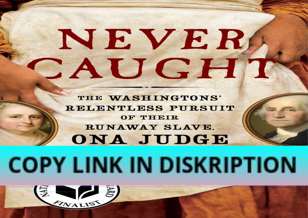Read [PDF] Never Caught: The Washingtons' Relentless Pursuit