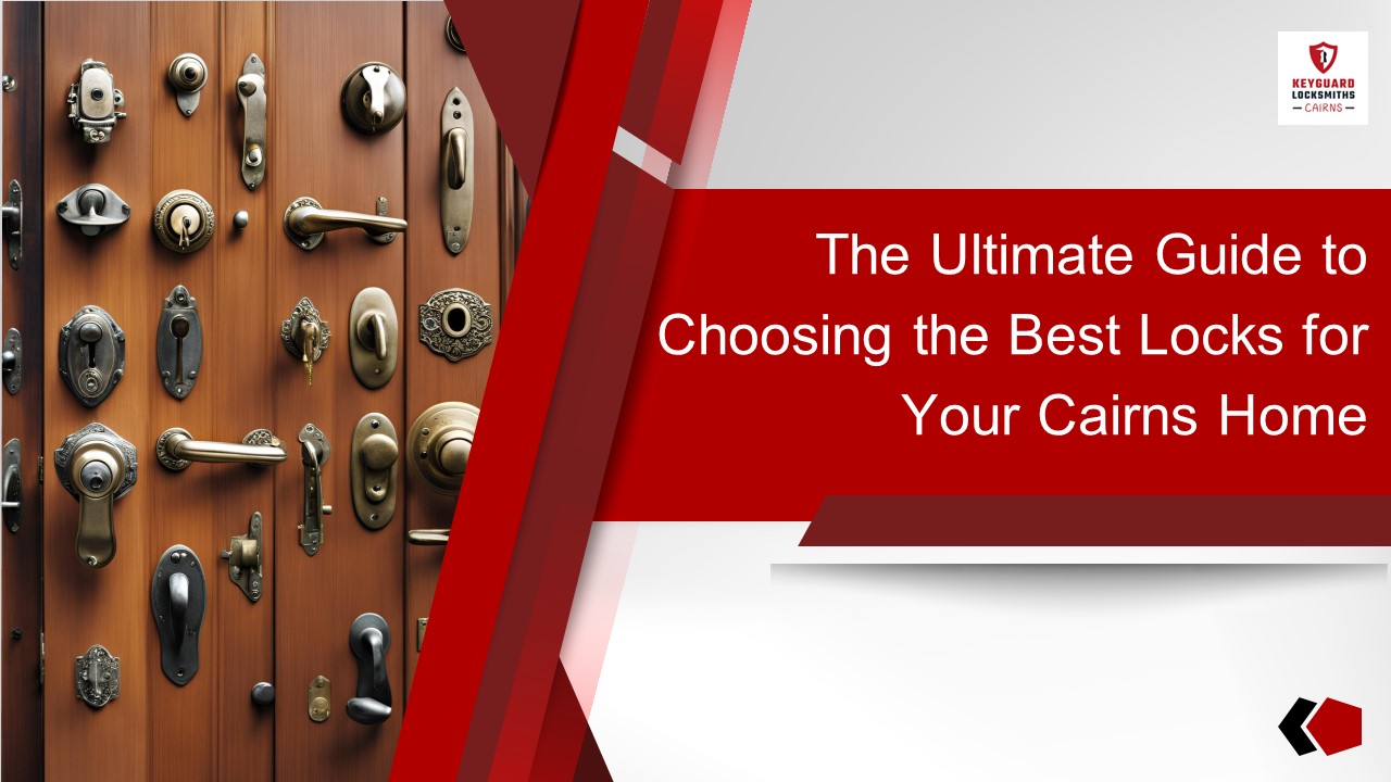 The Ultimate Guide to Choosing the Best Locks for Your Cairns Home