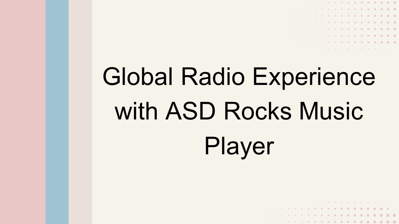 Global Radio Experience with ASD Rocks Music Player
