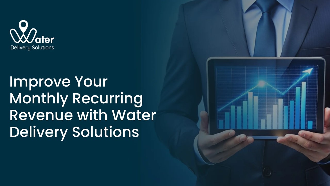 Improve Your Monthly Recurring Revenue with Water Delivery Solutions