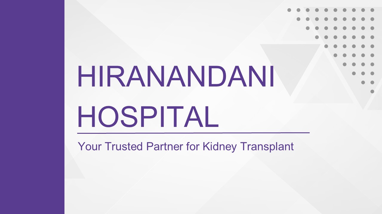 Hiranandani Hospital: Your Trusted Partner for Kidney Transplant