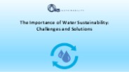 The Importance of Water Sustainability: Challenges and Solutions
