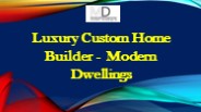 Luxury Custom Home  Builder -  Modern Dwellings
