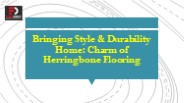 Bringing Style & Durability Home: Charm of Herringbone Flooring