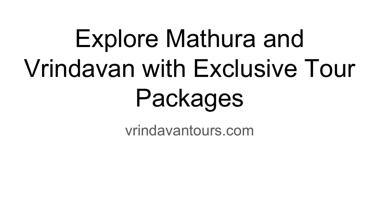 Explore Mathura and Vrindavan with Exclusive Tour Packages