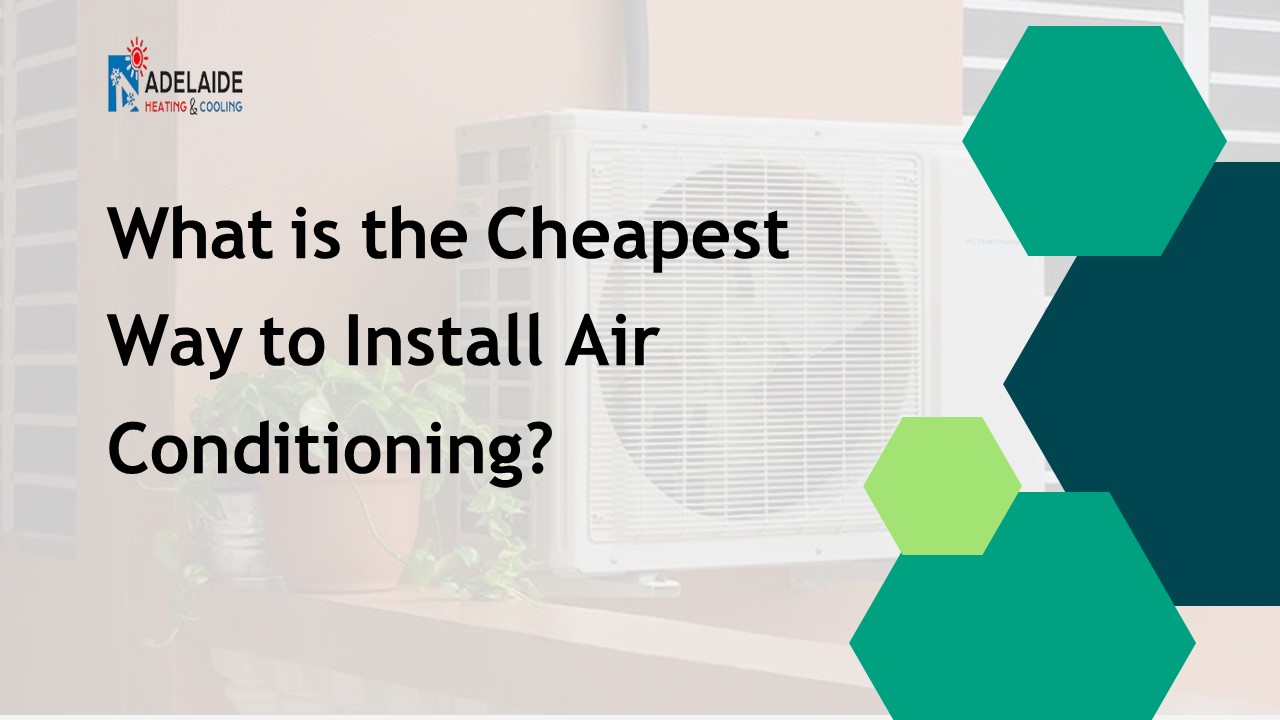What is the Cheapest Way to Install Air Conditioning?
