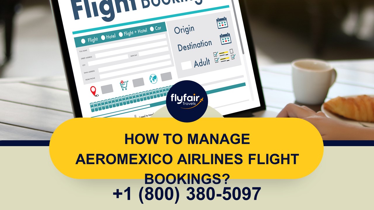 How to Manage Aeromexico Airlines Flight Booking?