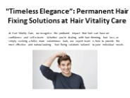 "Timeless Elegance”: Permanent Hair Fixing Solutions at Hair Vitality Care (1)