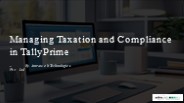 Managing Taxation and Compliance in TallyPrime.