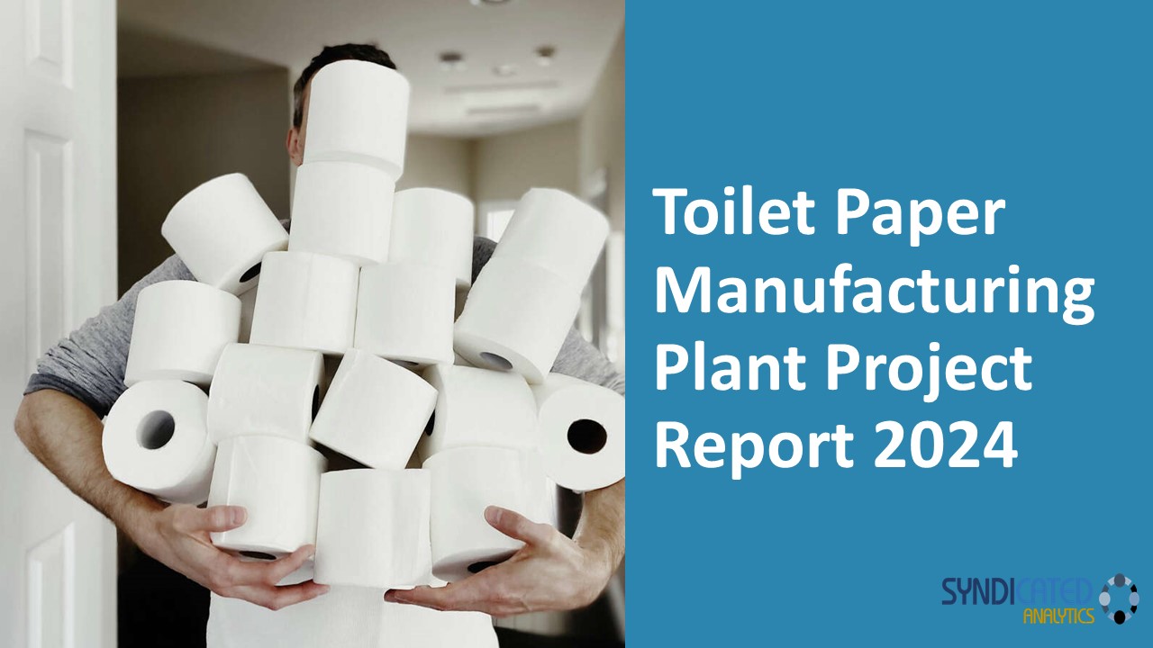 Toilet Paper Manufacturing Plant Project Report PPT 2024