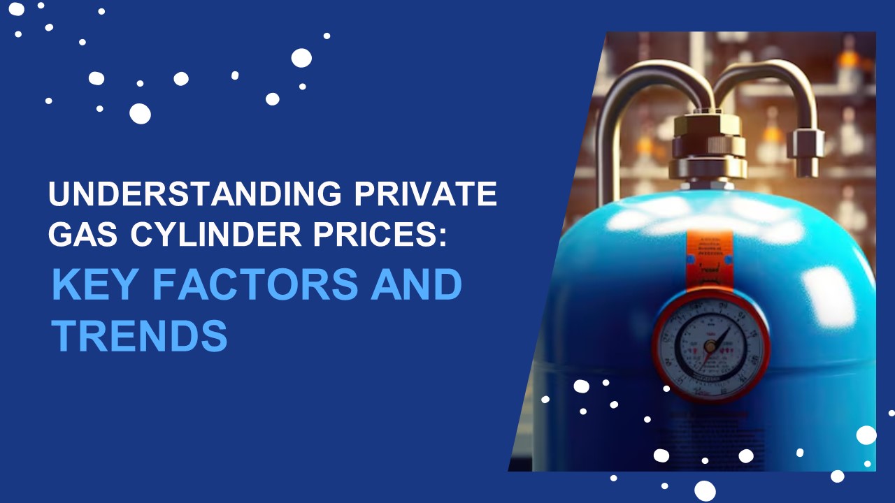 Understanding Private Gas Cylinder Prices: Key Factors & Trends