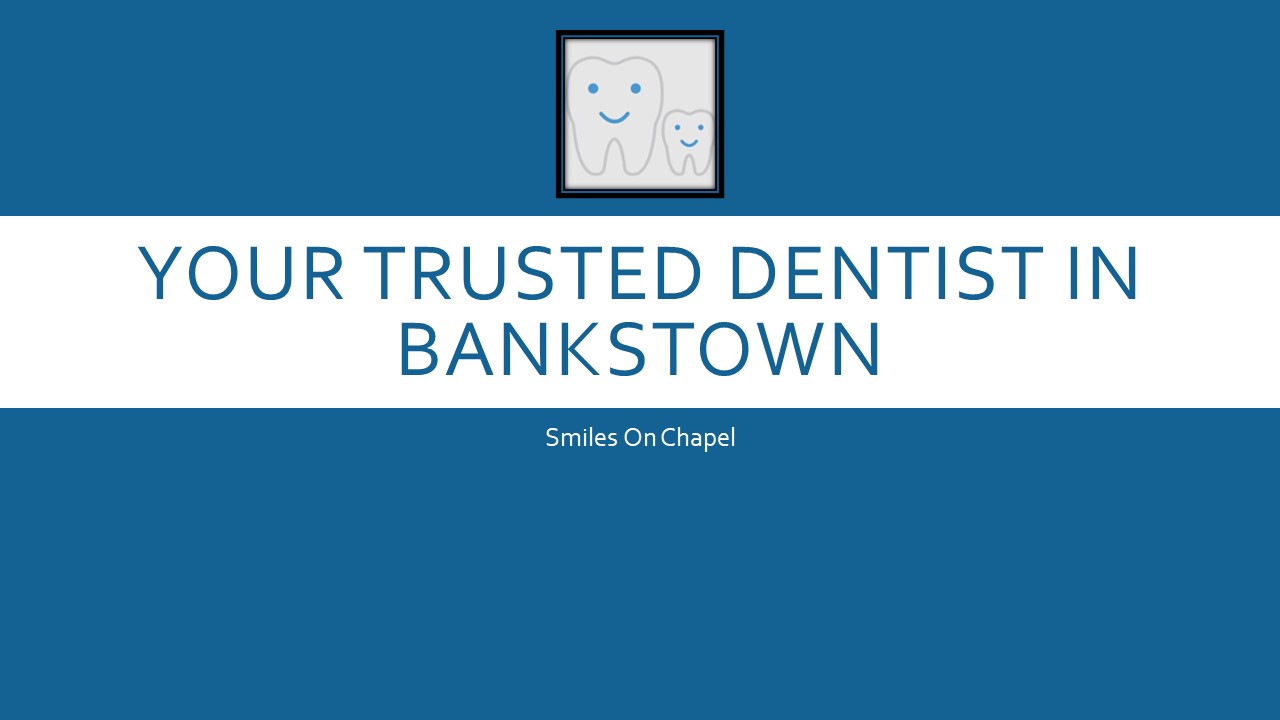 Your Trusted Dentist in Bankstown – Smiles On Chapel