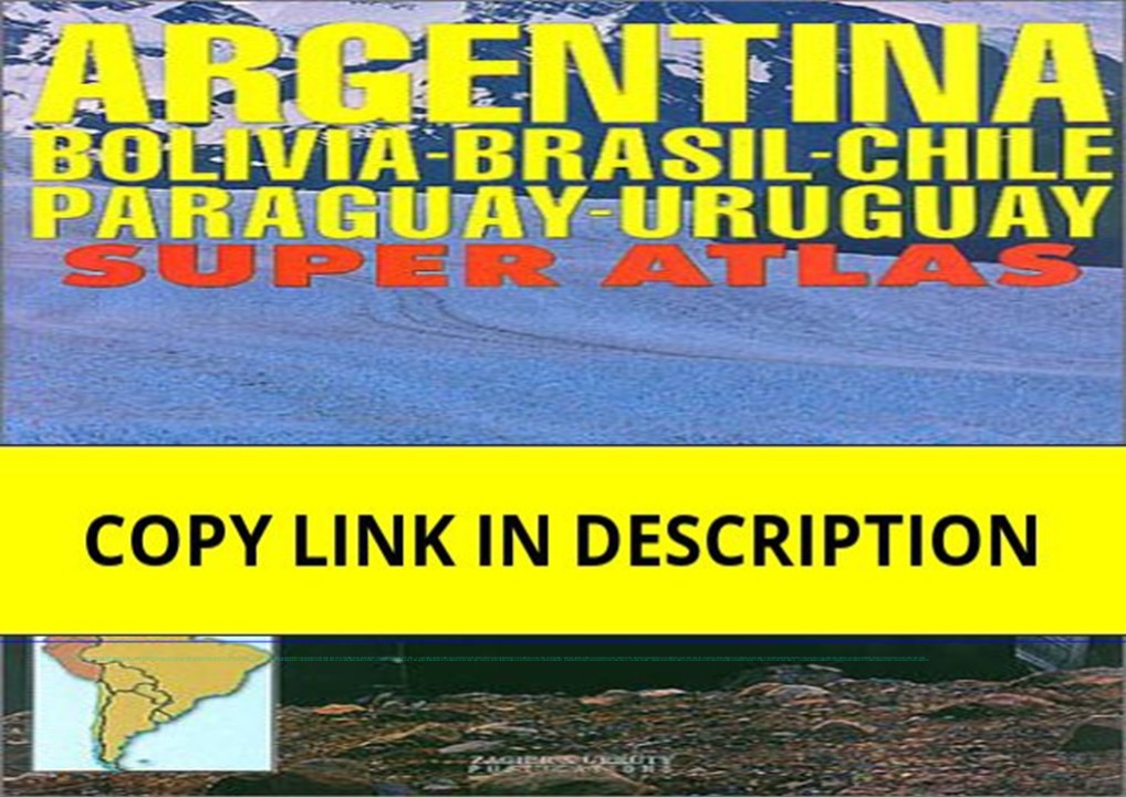 book❤️[READ]✔️ Argentina/Bolivia/Brazil/Chile/Paraguay/Uruguay Super Atlas
