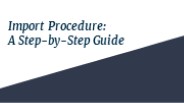 Import Procedure: A Step-by-Step Guide