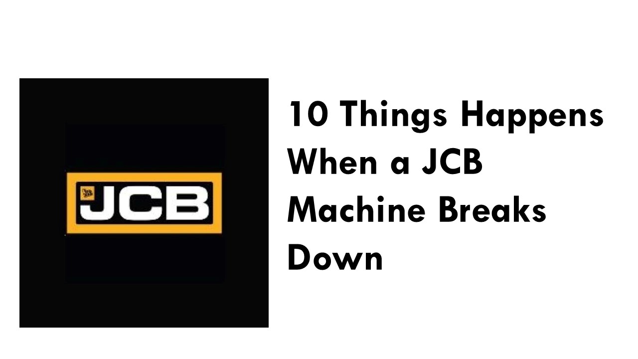 10 things happens when a jcb machine breaks down