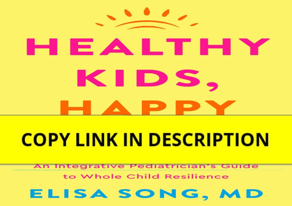 DOWNLOAD [PDF] Healthy Kids, Happy Kids: An Integrative Pediatrician's