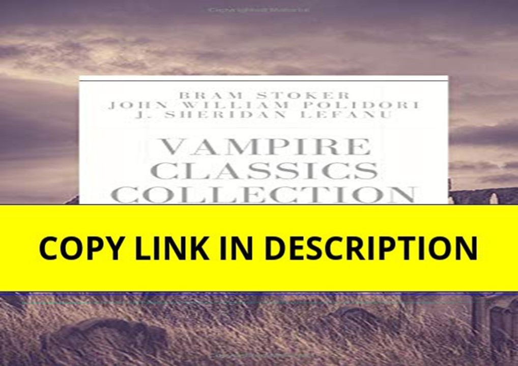 ebook❤download Vampire Classics Collection: Dracula, Dracula's Guest, The Vampyre, Carmilla
