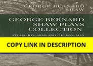 pdf✔download George Bernard Shaw Plays Collection: Pygmalion, Arms and the Man, Man and Superman