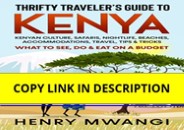 ebook❤download Thrifty Travelerâ€™s Guide to Kenya: Kenyan Culture, Safaris, Nightlife, Beaches,
