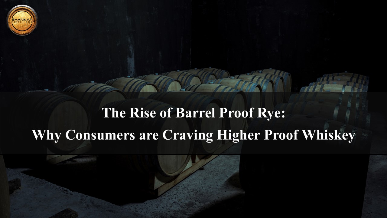 Why Barrel Proof Rye Whiskey is on the Rise