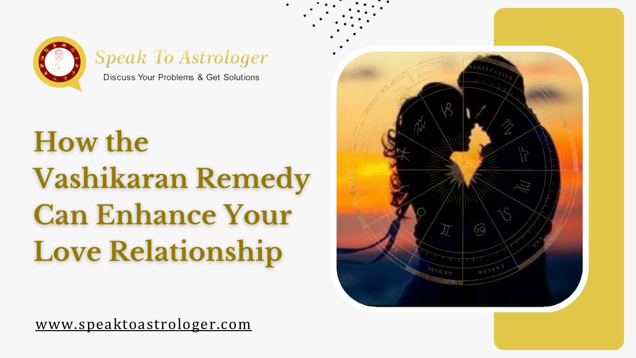 How the Vashikaran Remedy Can Enhance Your Love Relationship
