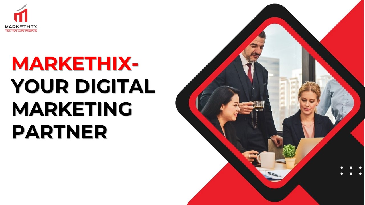 MARKETHIX- YOUR DIGITAL MARKETING PARTNER