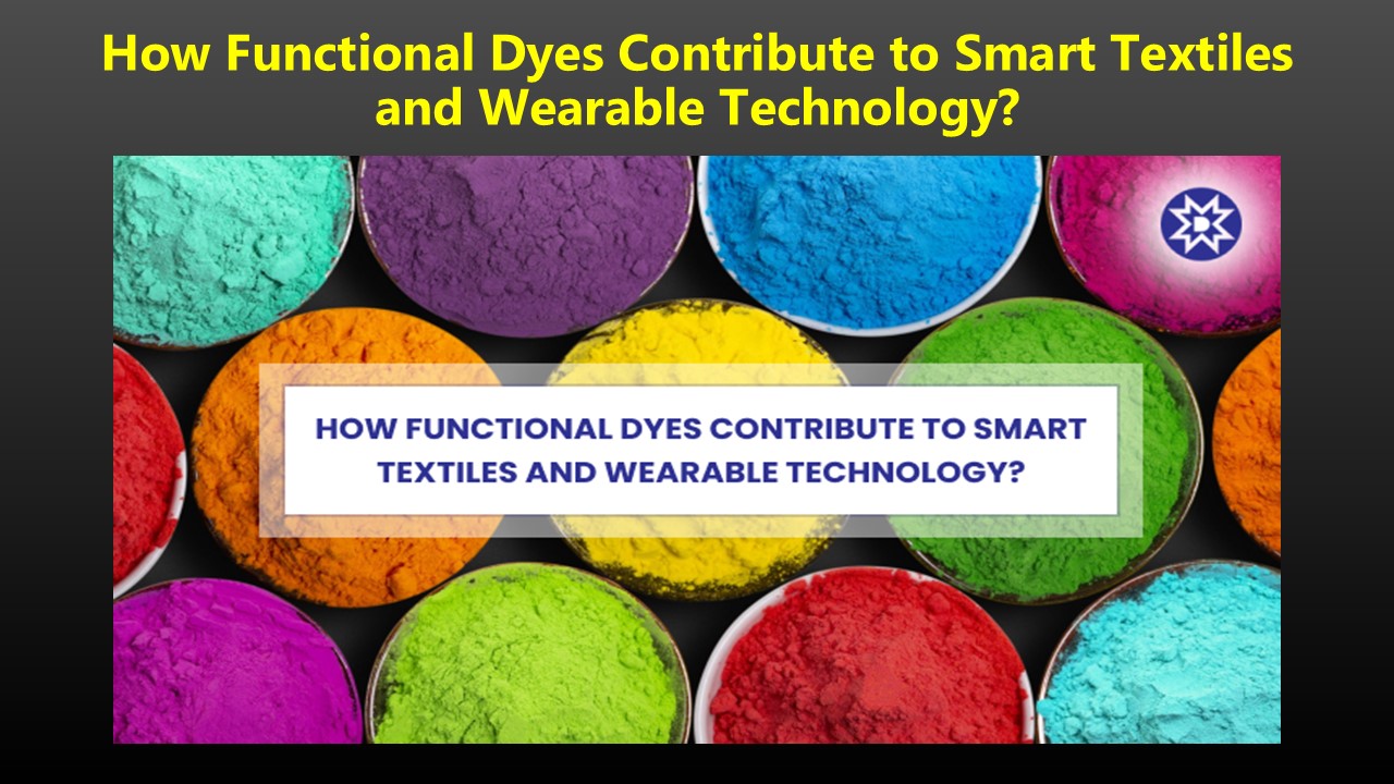 How Functional Dyes Contribute to Smart Textiles and Wearable Technology?