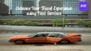 Enhance Your Travel Experience using Taxi Services