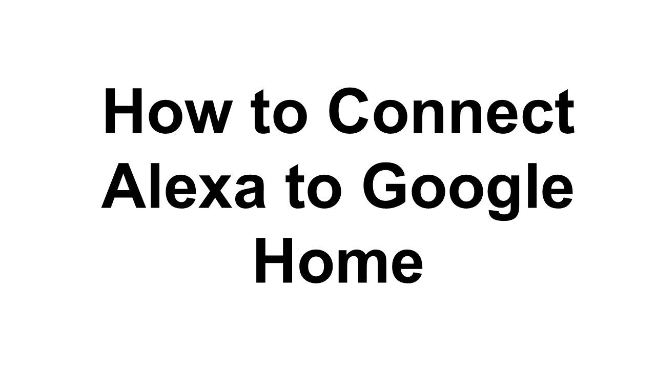 Here's How Connect Alexa to Google Home