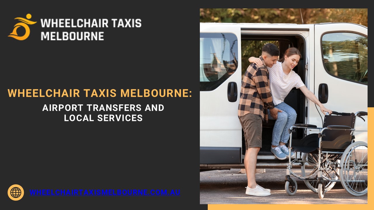 Wheelchair Taxis Melbourne: Airport Transfers and Local Services