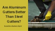Are Aluminum Gutters Better Than Steel Gutters?