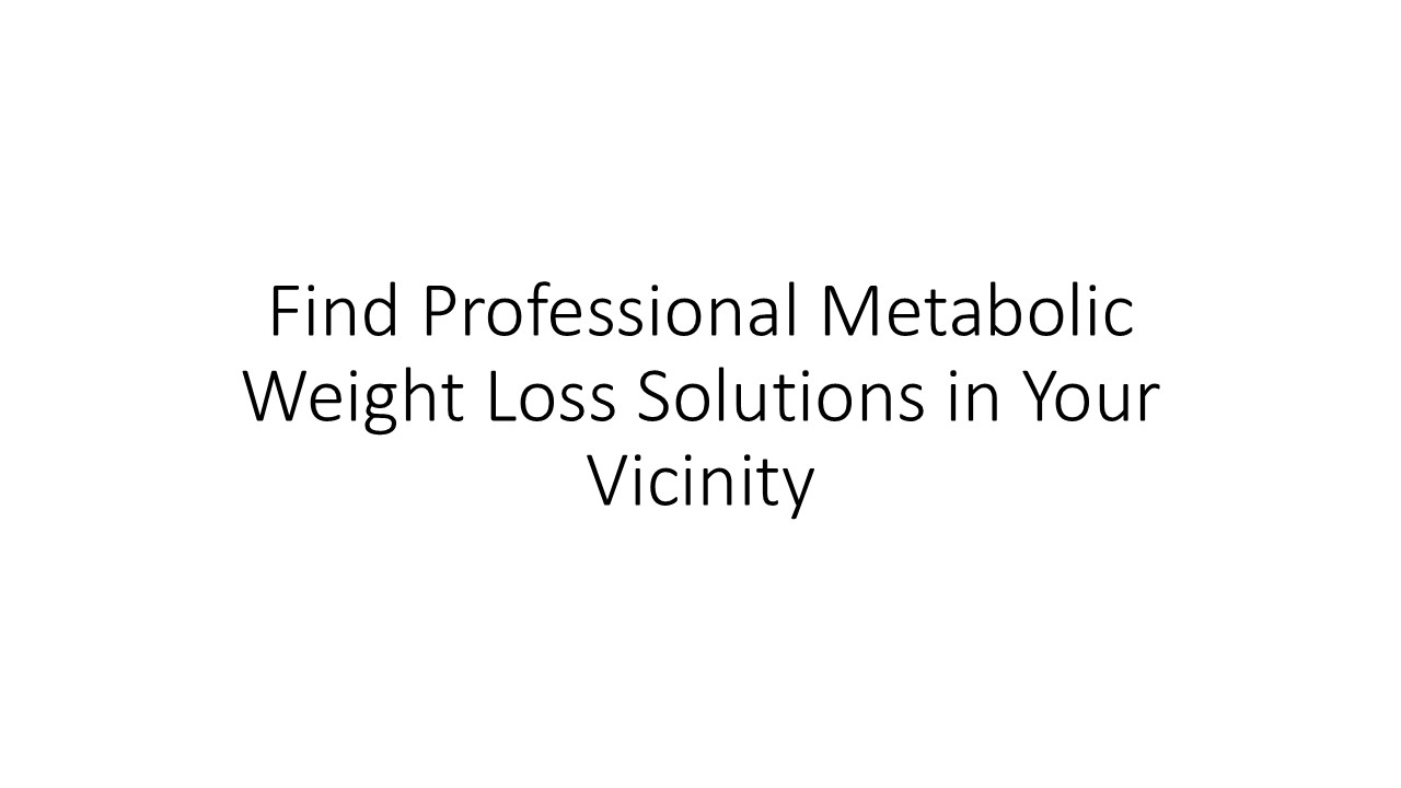 Find Professional Metabolic Weight Loss Solutions in Your Vicinity