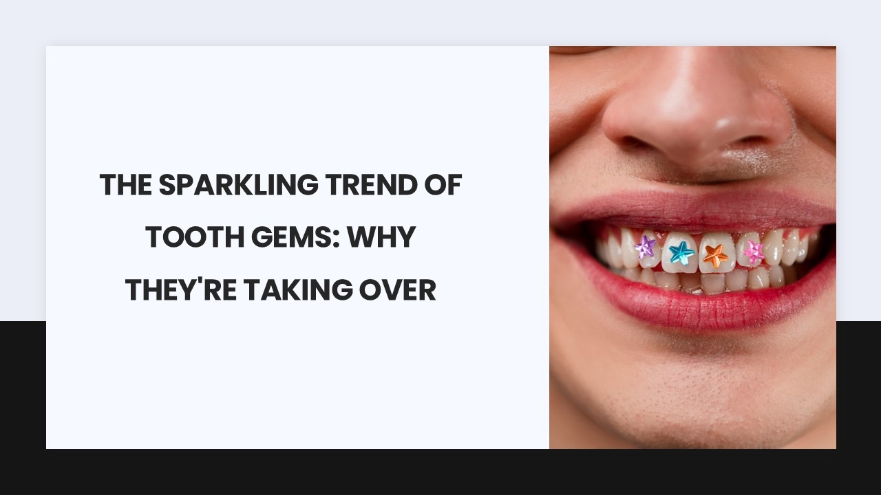 The sparkling trend of tooth gems: why they're taking over