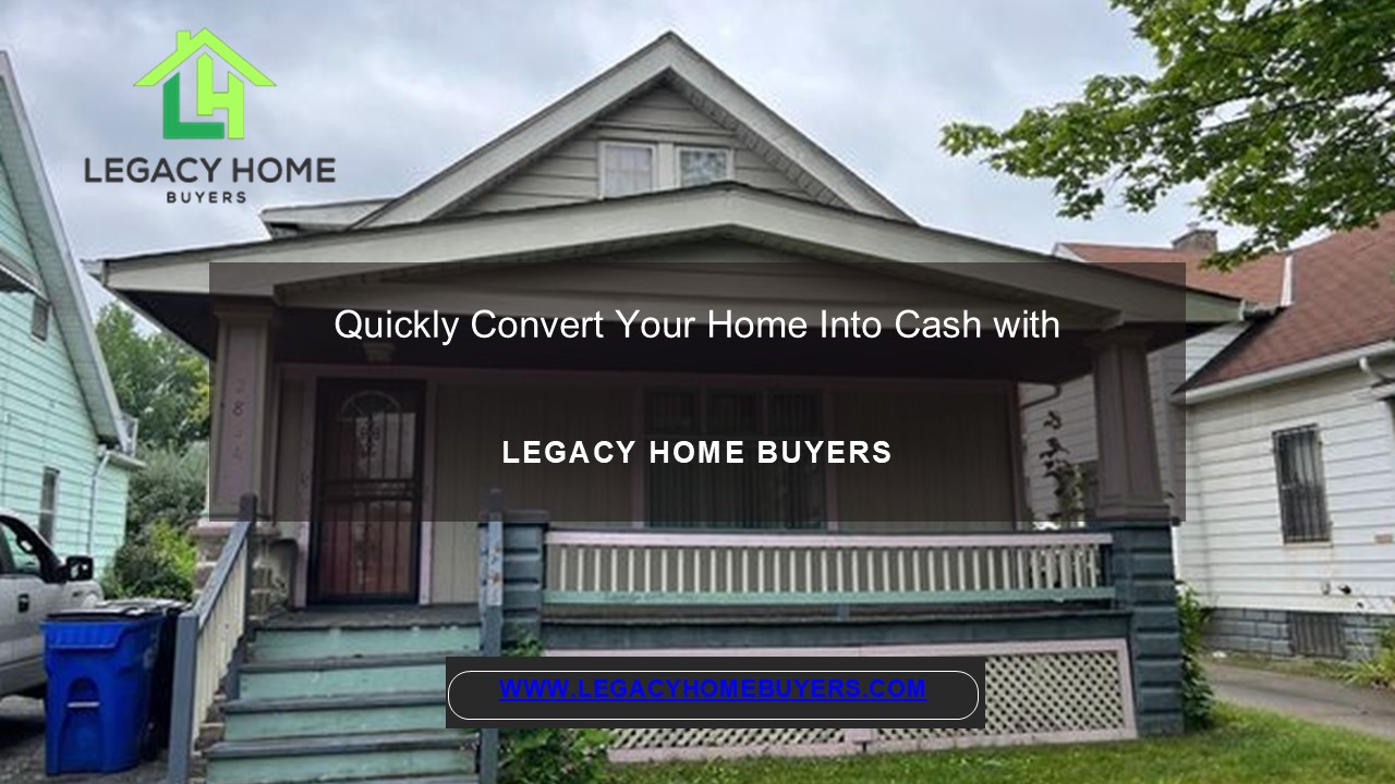 Sell Your Home for Cash Quickly with Legacy Home Buyers