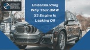 Understanding Why Your BMW X3 Engine Is Leaking Oil