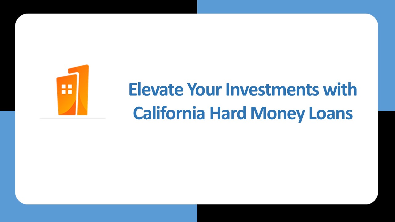Elevate Your Investments with California Hard Money Loans