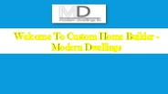 Welcome To Custom  Home Builder - Modern Dwellings