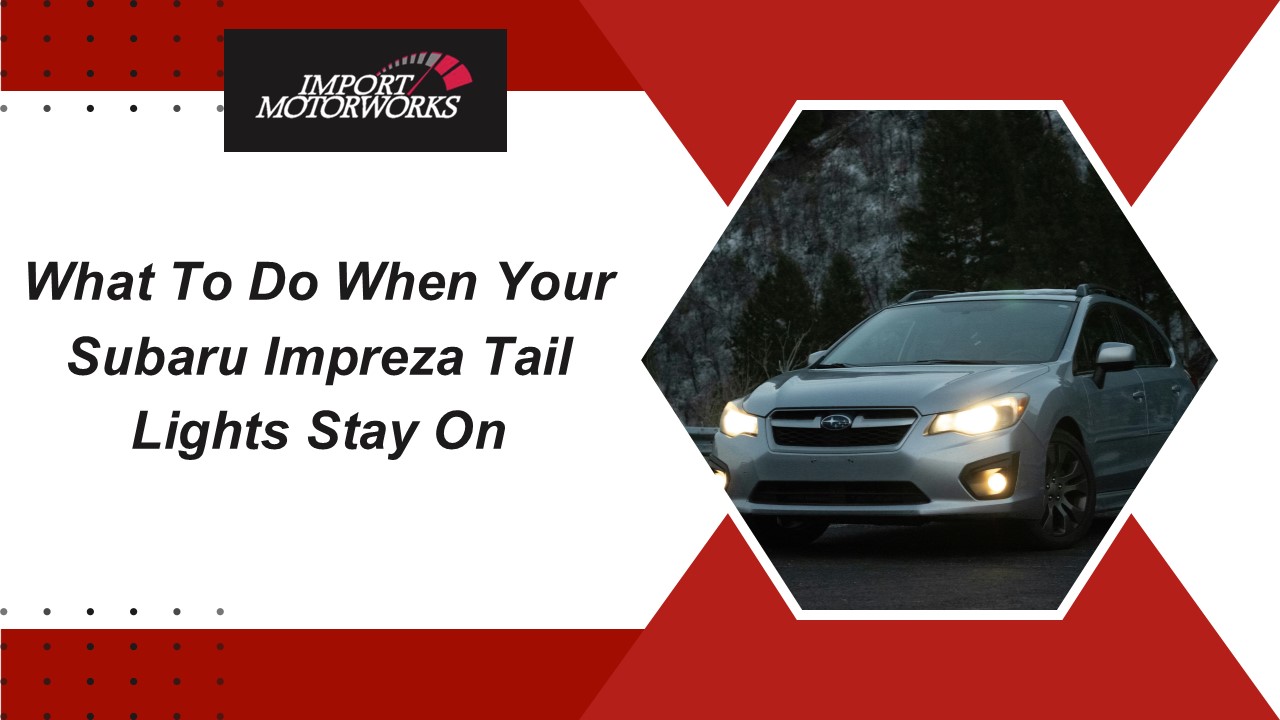 What To Do When Your Subaru Impreza Tail Lights Stay On