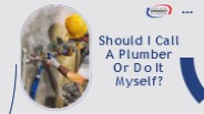 Should I Call A Plumber Or Do It Myself?